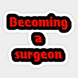 Becoming a surgeon Sticker